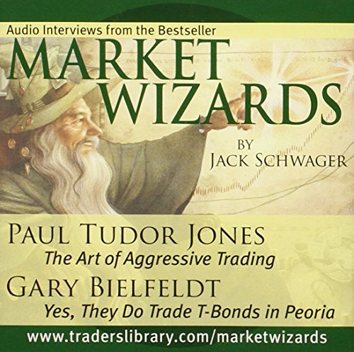 Market Wizards: Interviews with Paul Tudor Jones, The Art of Aggressive Trading and Gary Bielfeldt, Yes, They Do Trade T-Bonds in Peoria (Wiley Trading Audio) von Wiley